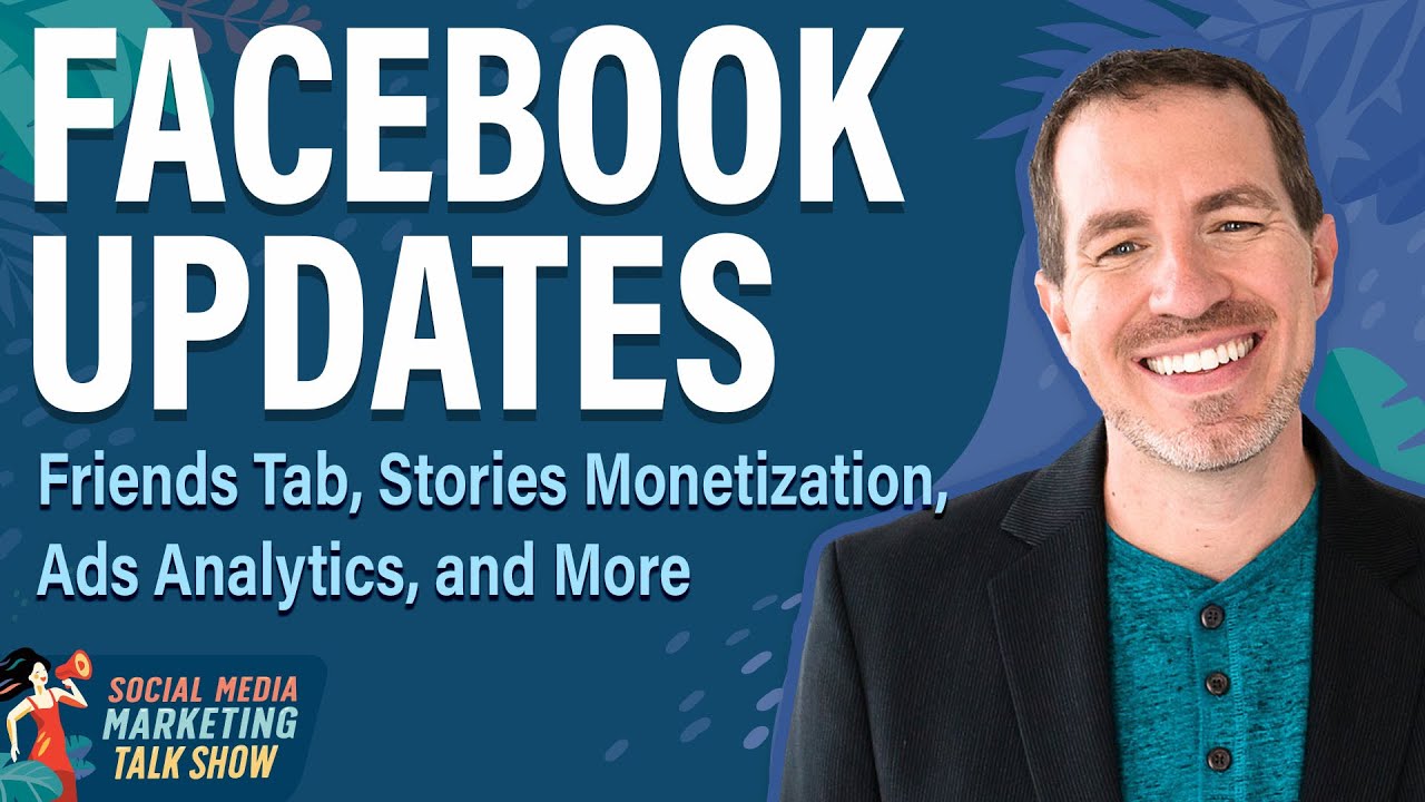 Facebook Updates: Friends Tab, Stories Monetization, Ads Analytics, and More