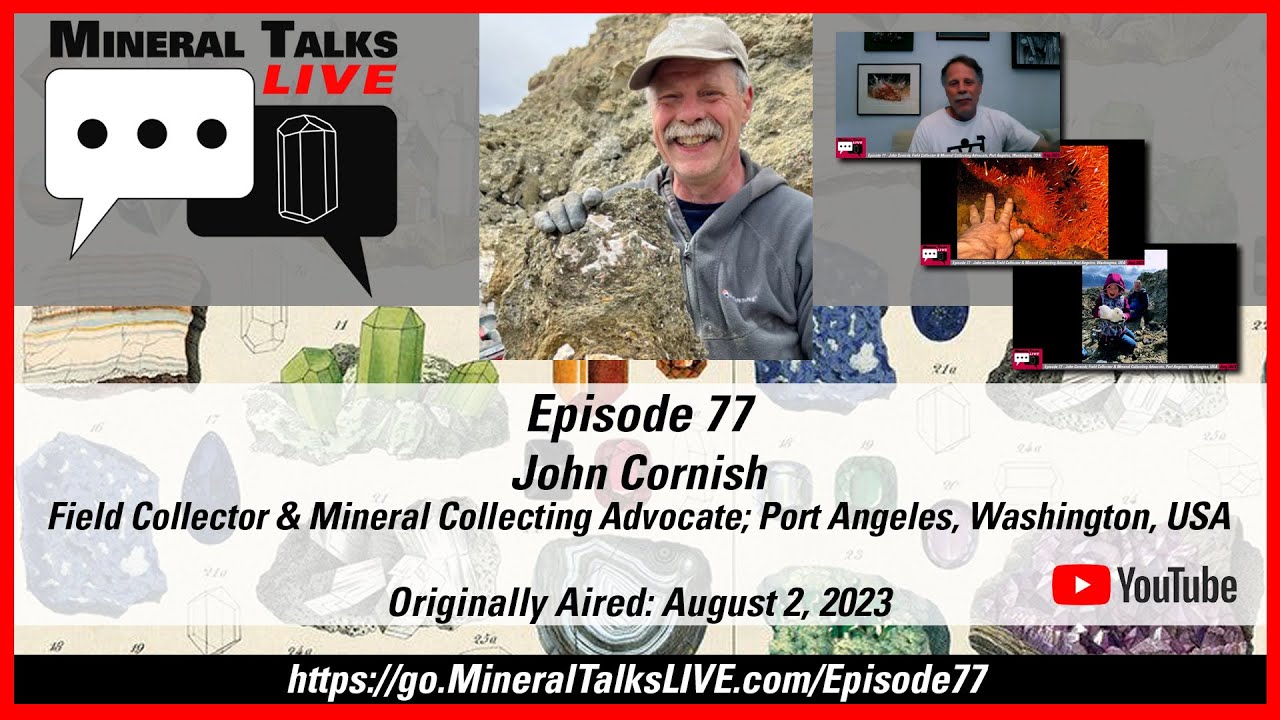 Mineral Talks LIVE - Episode 77 - John Cornish; Field Collector & Ambassador, Port Angeles, WA, USA