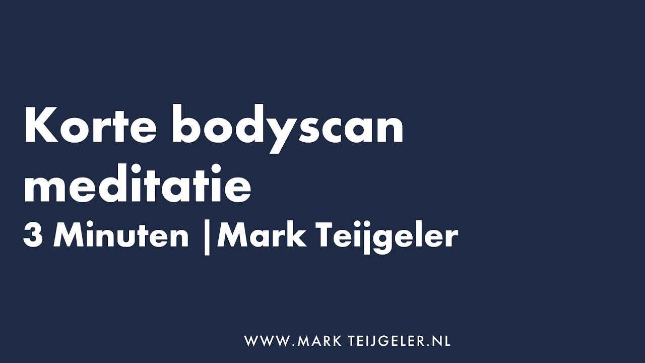 Korte Bodyscan Meditatie | 3 minuten | Mark Teijgeler