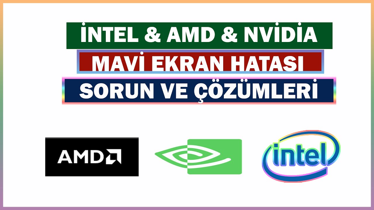 windows 8-10-11 AMD İNTEL NVİDİA Mavi Ekran Hatası Ve çözümleri | Tüm Yöntemler