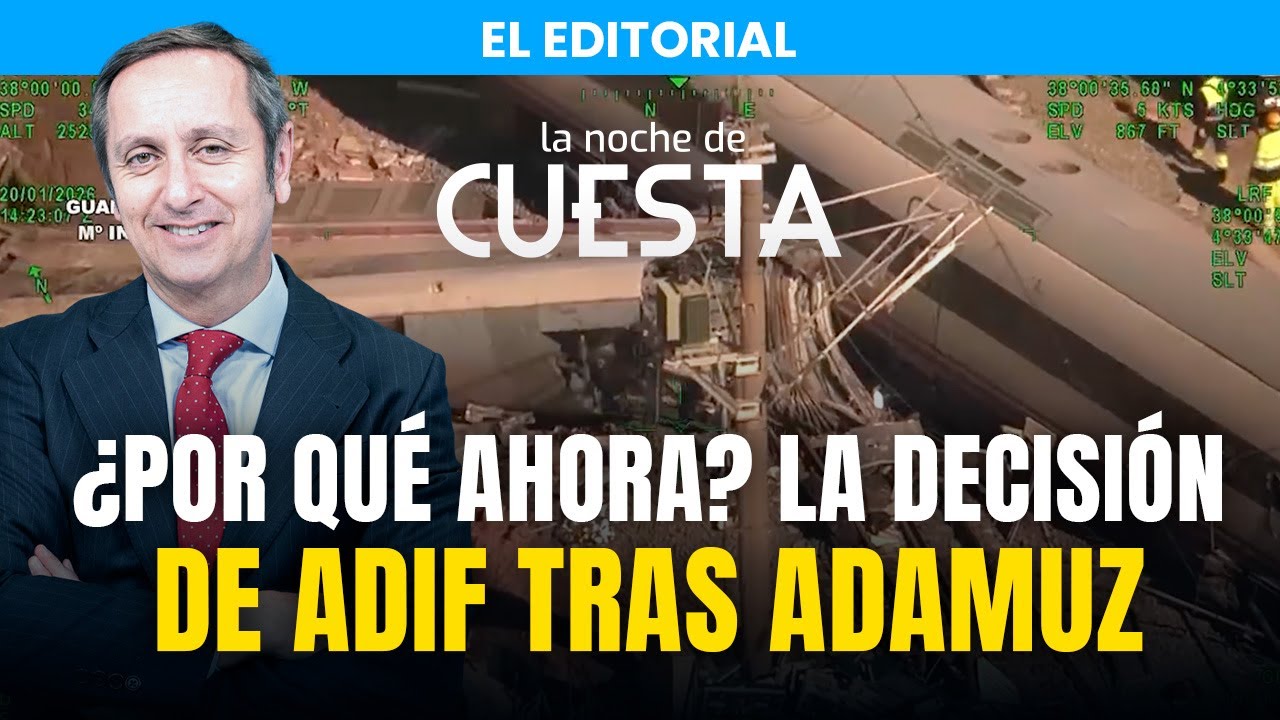 Editorial de Carlos Cuesta | El aviso estaba ahí: ADIF actúa tras 42 muertos