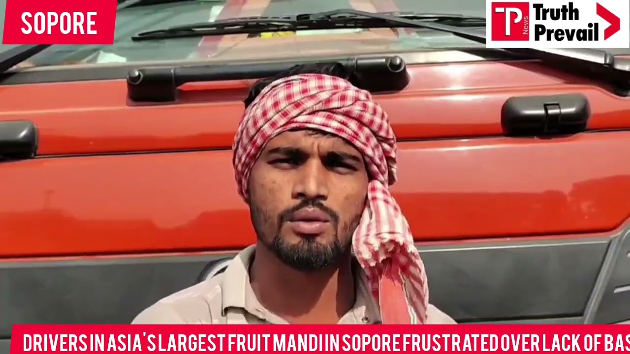Drivers in Asia's Largest Fruit Mandi in Sopore Frustrated Over Lack of Basic Facilities