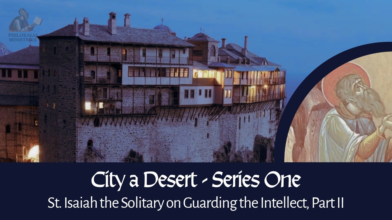 City a Desert - Series One: St. Isaiah the Solitary on Guarding the Intellect, Part II