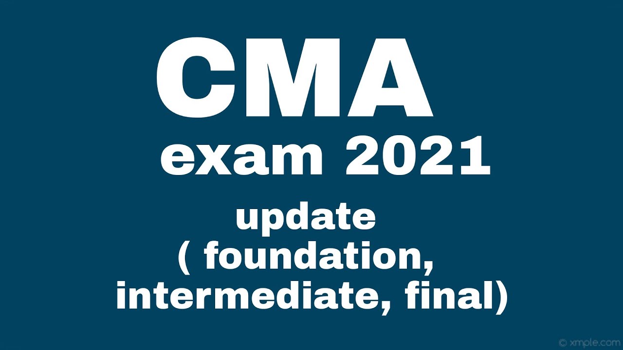 CMA exam 2021 ( foundation, inter final )