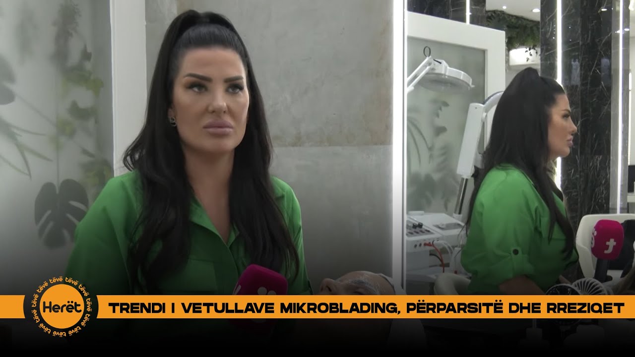 Trendi i vetullave mikroblading, përparsitë dhe rreziqet