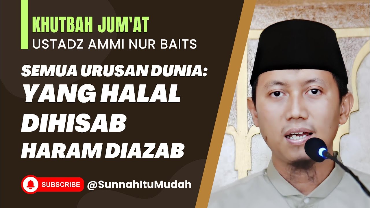 Khutbah Jum'at: Semua Urusan Dunia: yang Halal Dihisab yang Haram Diazab | Ustadz Ammi Nur Baits