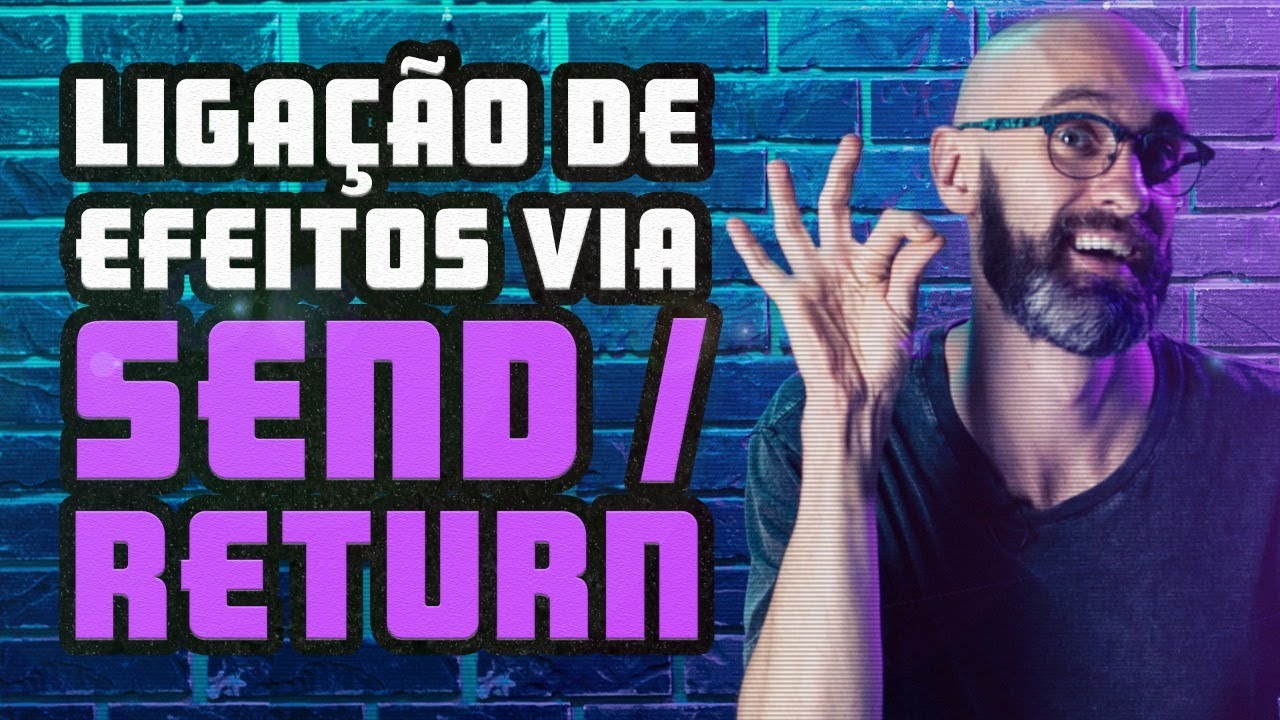 Como funciona liga&ccedil;&atilde;o de efeitos via SEND/RETURN