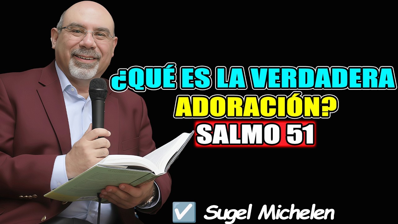 ¿QUÉ ES LA VERDADERAADORACIÓN?SALMO 51 - Sugel Michelen 2026