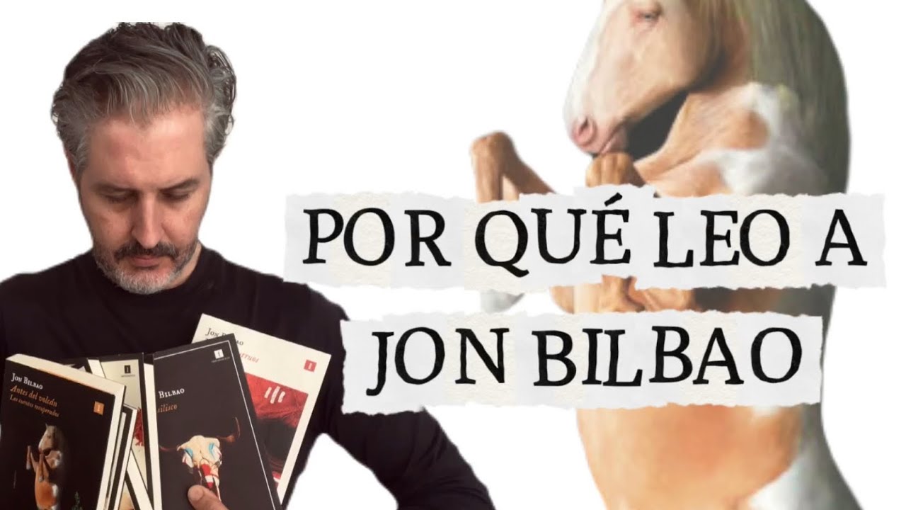 ¿POR QUÉ CONSIDERO A JON BILBAO UNO DE LOS AUTORES MÁS INTERESANTES DEL PANORAMA ACTUAL?
