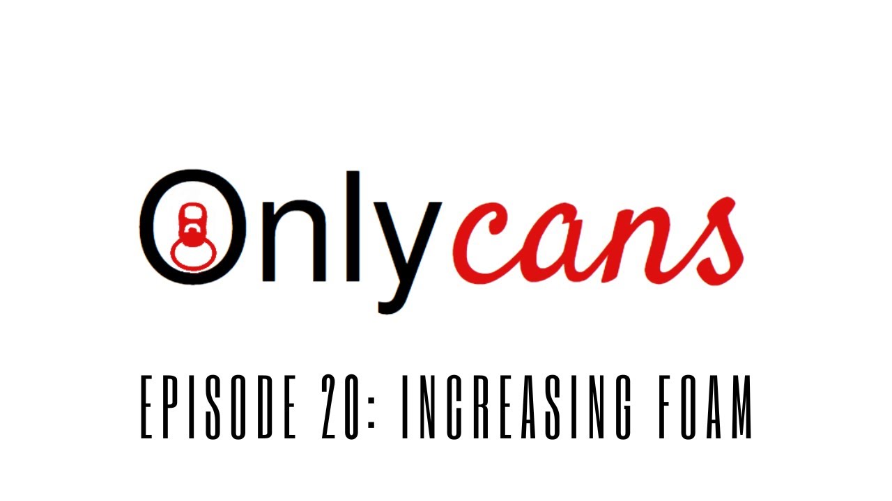 OnlyCans Ep 20 - Increasing Foam On Your Codi Filler