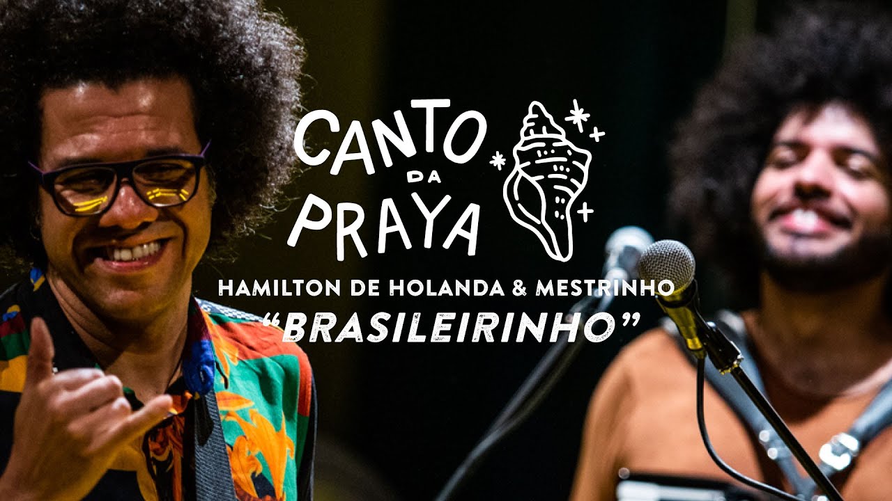 BRASILEIRINHO  | HAMILTON DE HOLANDA & MESTRINHO | CANTO DA PRAYA
