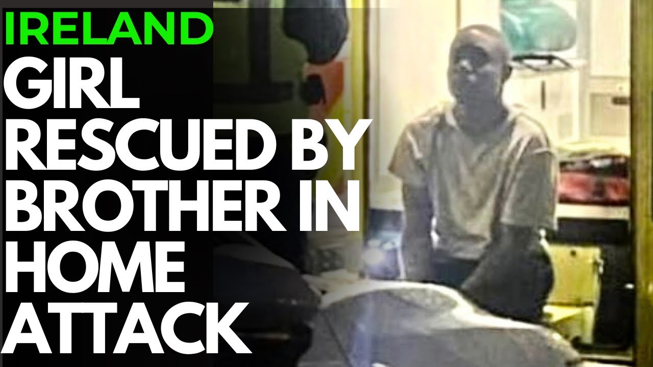 IRELAND - GIRL CHASED, ASSAULTED IN HER OWN HOME, SAVED BY BROTHER AND NEIGHBOURS