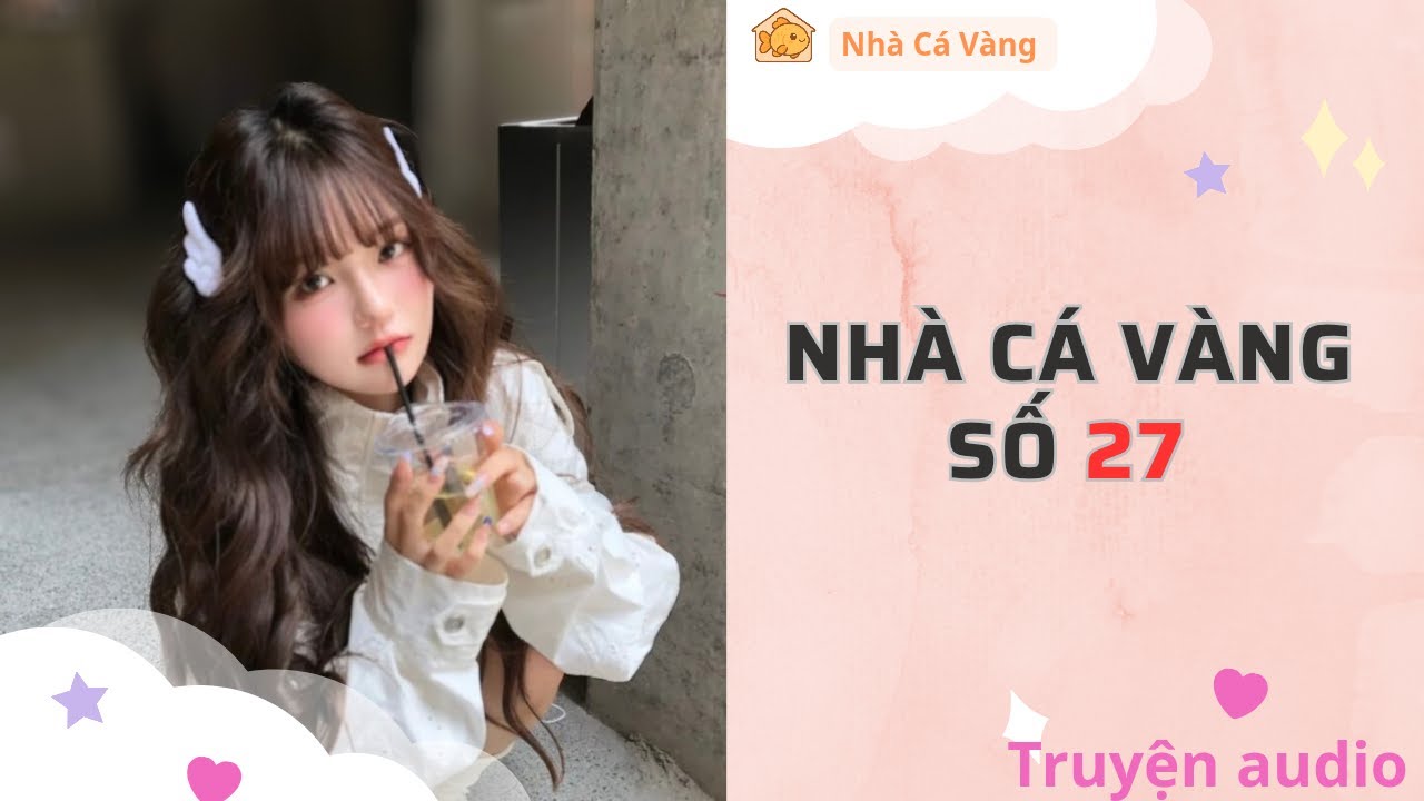 Truyện audio full || Nhà Cá Vàng Số 27