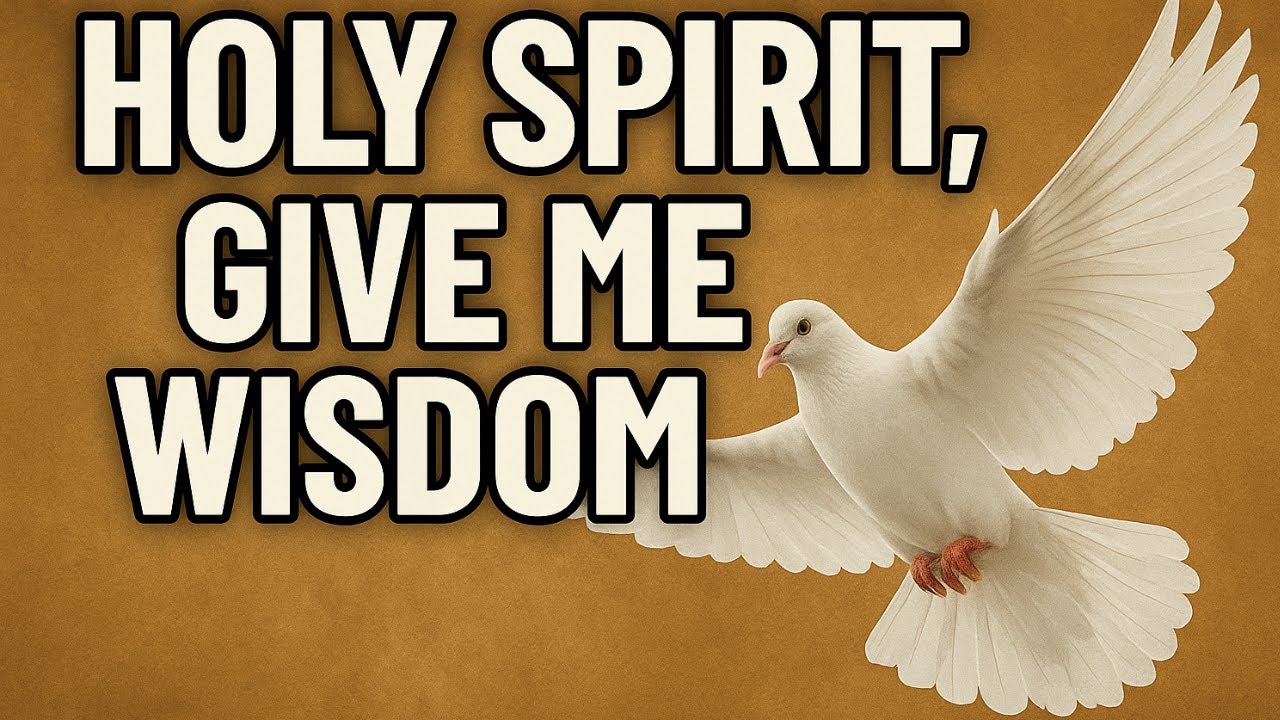 HOLY SPIRIT, GIVE ME WISDOM