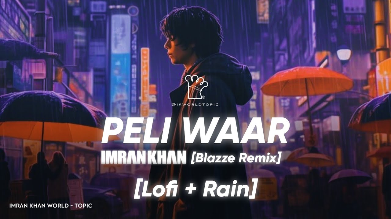 Imran Khan - Peli Waar (Blazze Remix) | Lo-Fi + Rain 🎧 | Ikworldtopic | @RoshBlazze