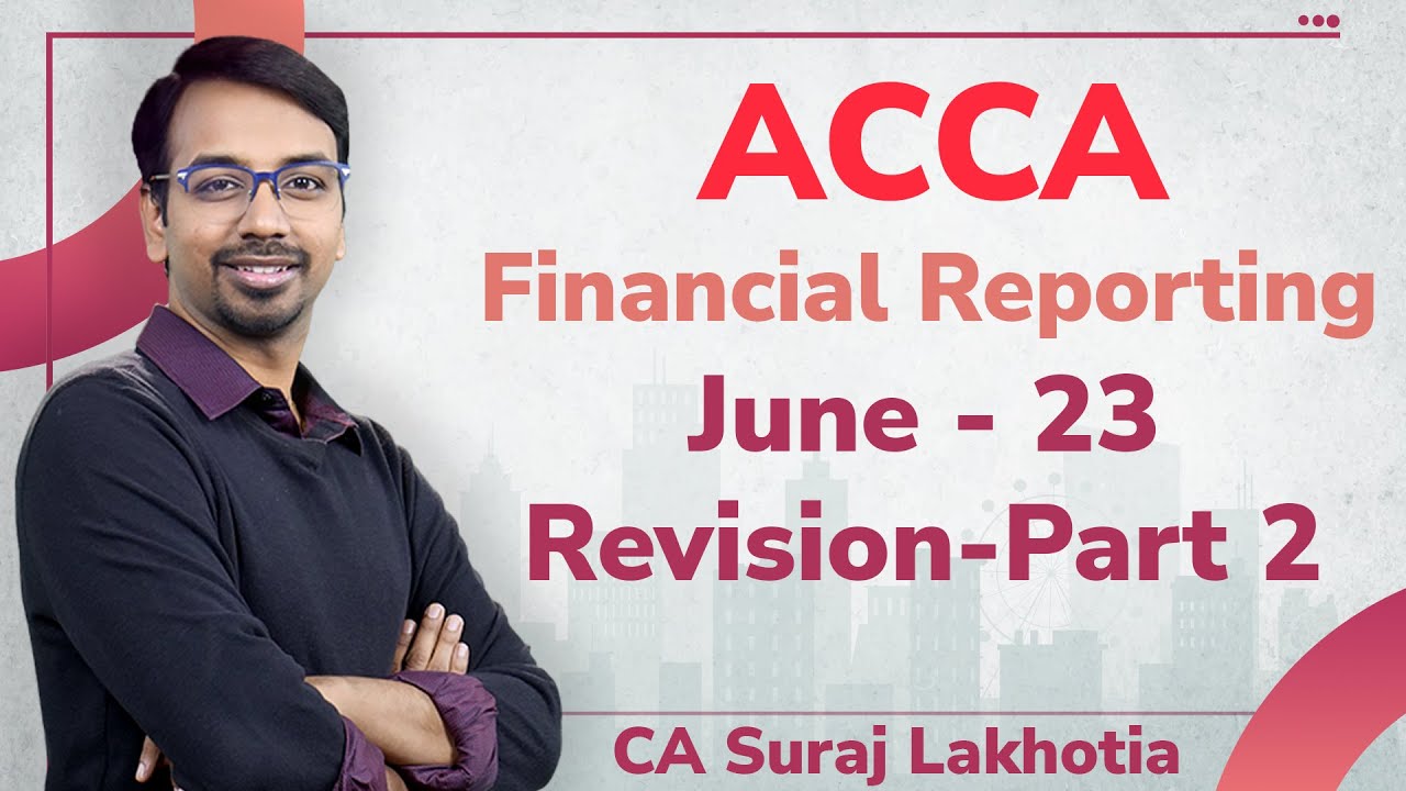 ACCA I Financial Reporting (FR) I Full Revision I Part 2 I CA Suraj Lakhotia