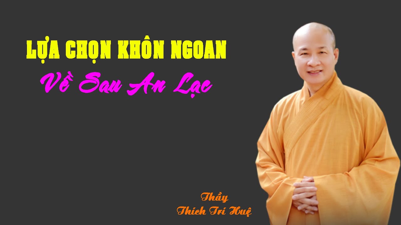 Biết lựa chọn khôn ngoan về sau an lạc. Thầy Thích Trí Huệ mới nhất 2024