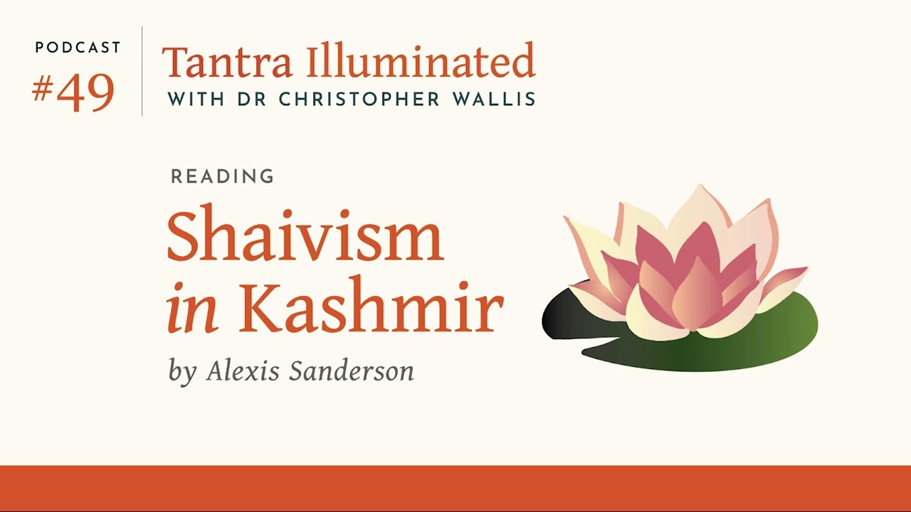 Ep 49 ~  Shaivism in Kashmir by Alexis Sanderson