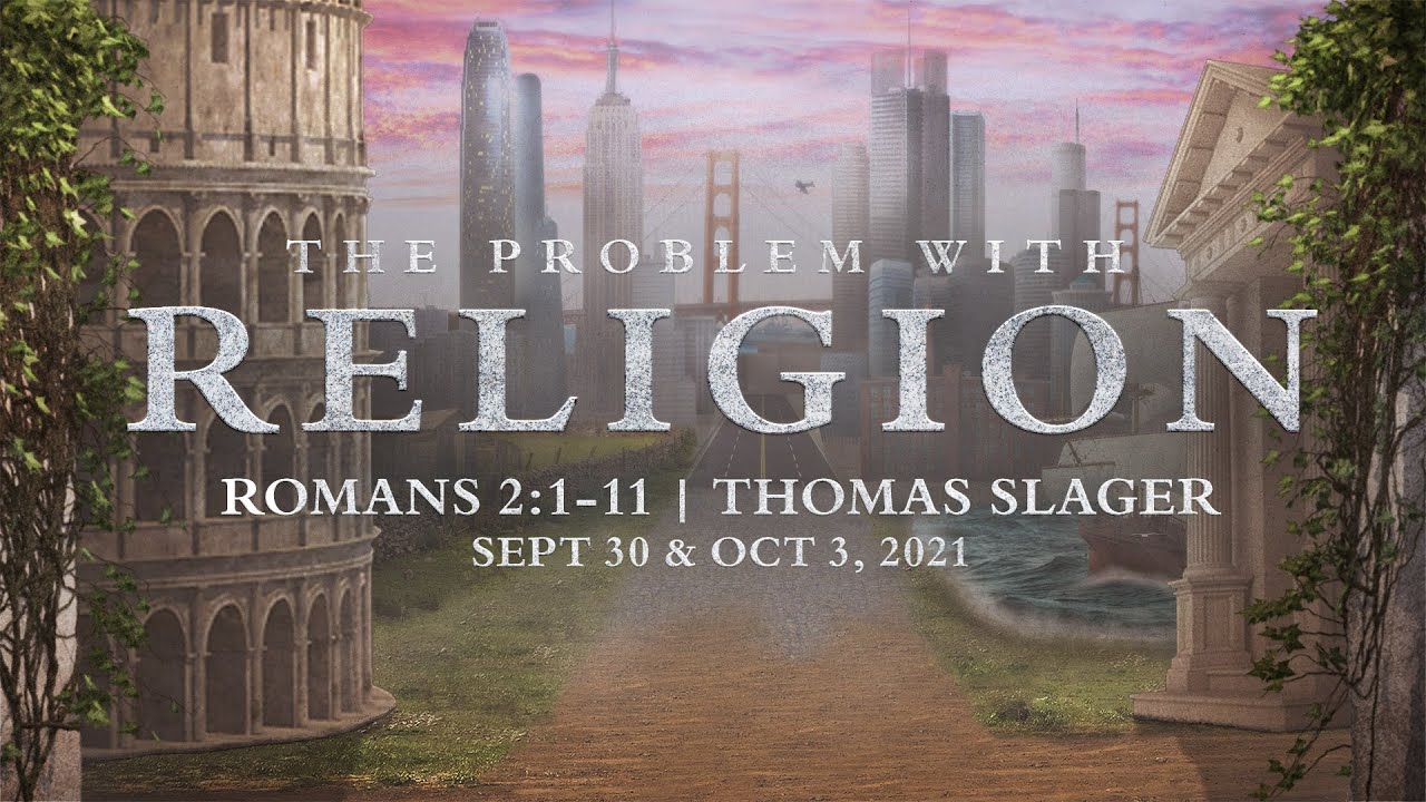 The Problem With Religion - Romans 2:1-11 | Thomas Slager