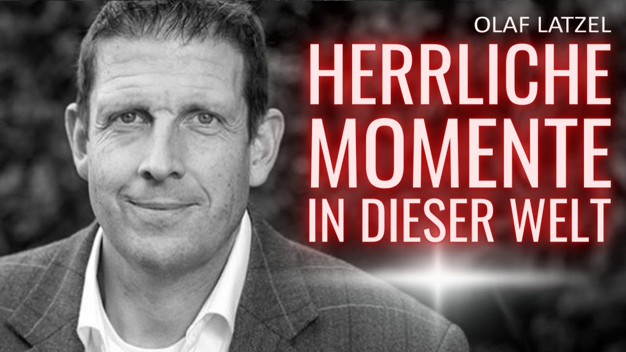 Olaf Latzel | Herrliche Momente in dieser Welt