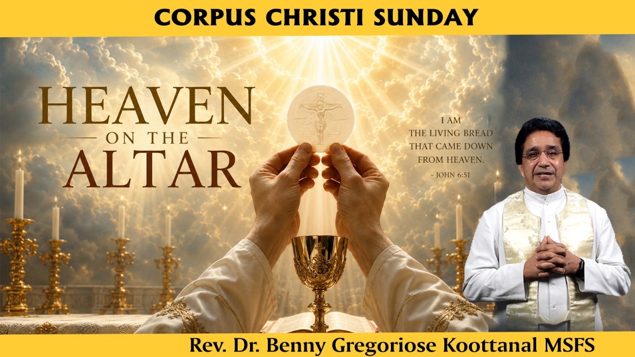 Solemnity of Corpus Christi - HEAVEN ON THE ALTAR, by Rev Fr Benny Grigoriose Koottanal MSFS