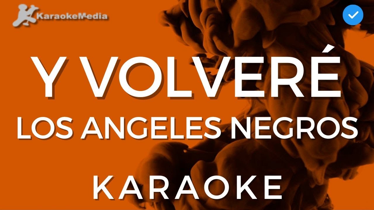 Y volveré - Los Angeles Negros (KARAOKE) | Instrumental y letra