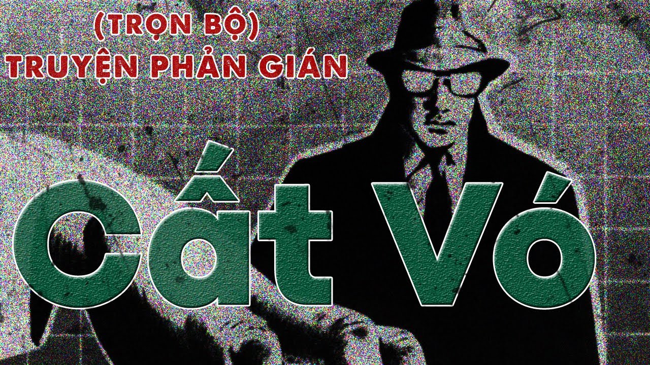 [TRỌN BỘ] CẤT VÓ I TRUYỆN PHẢN GIÁN VIỆT NAM HAY NHẤT @truyentinhbao (323)