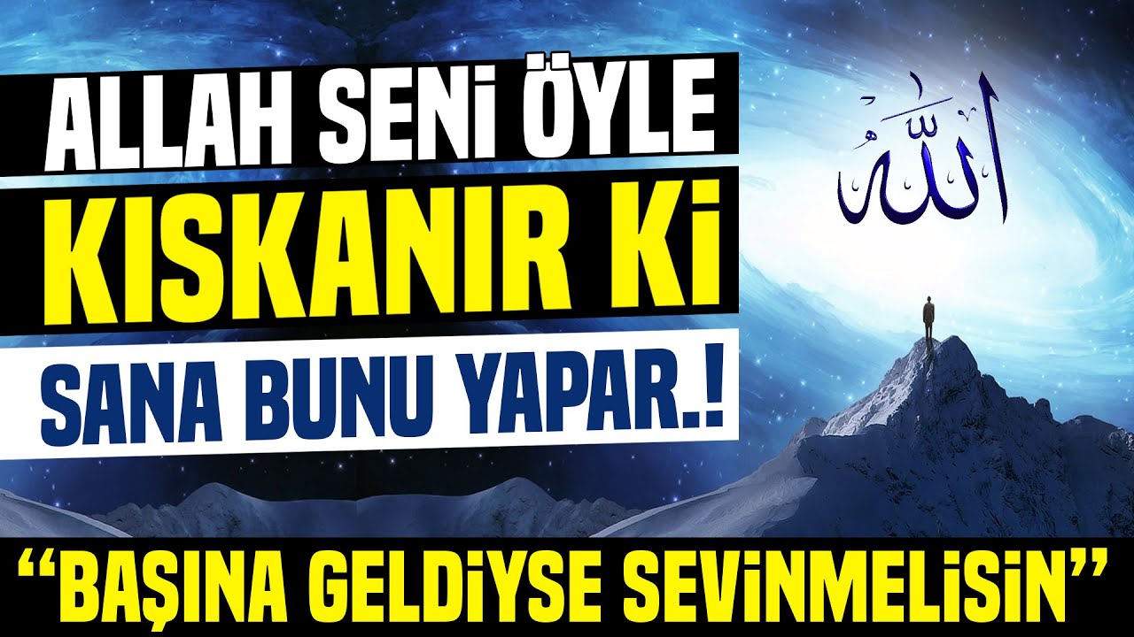 Allah Seni Öyle Kıskanır ki, Sana Bunu Yapar.! Başına Geldiyse Sevinmelisin...