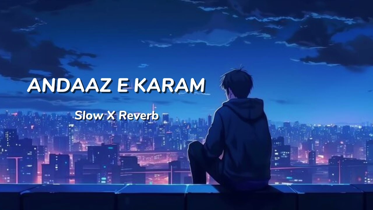 Andaaz-E-Karam (Slow × Reverb Version) | Madhur Sharma | EchoHeart Melodies