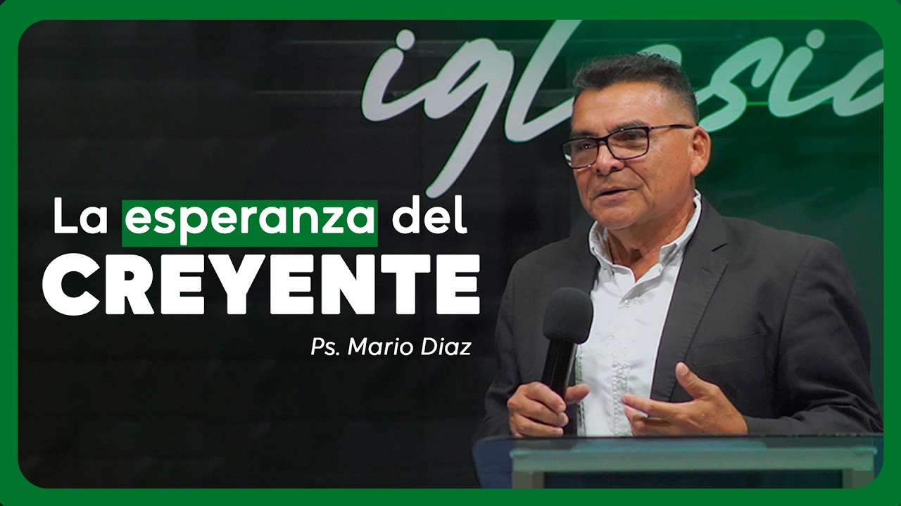 La Esperanza del Creyente | Ps. Mario Díaz 