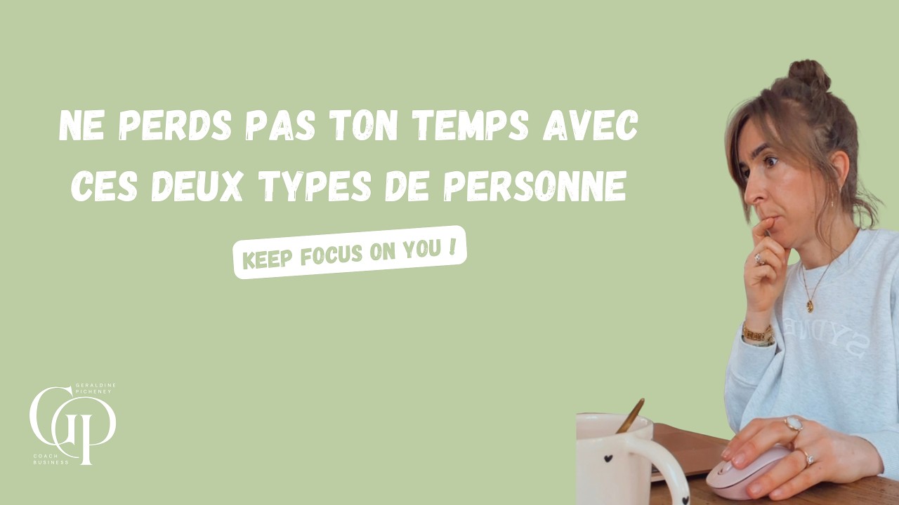 Ne perds plus ton temps avec ces deux types de personne !