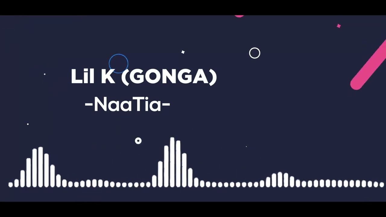 Lil K GONGA NaaTia AudioSlide