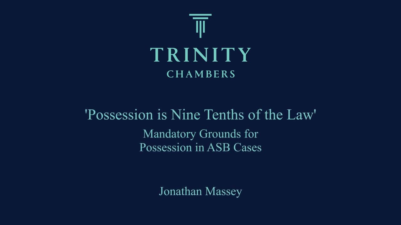 Mandatory Grounds for Possession in ASB Cases, Jonathan Massey, Trinity Chambers
