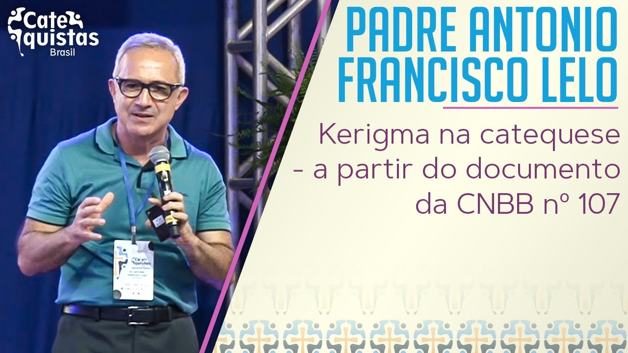 Padre Antonio Francisco Lelo - Kerigma na catequese a partir do documento da CNBB nº 107