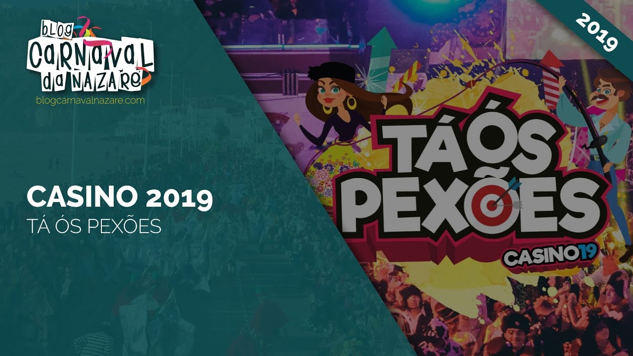 Casino 2019 "Tá ós Pexões" - Carnaval da Nazaré