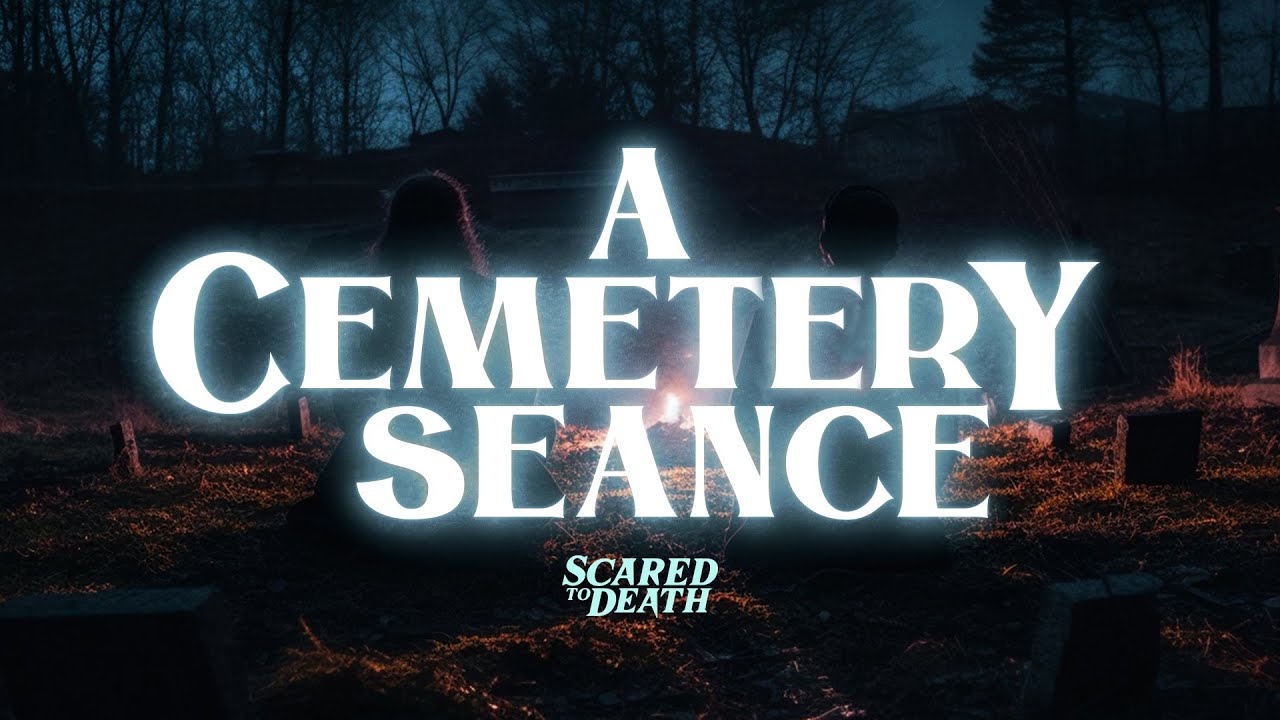 Scared to Death | A Cemetery Seance