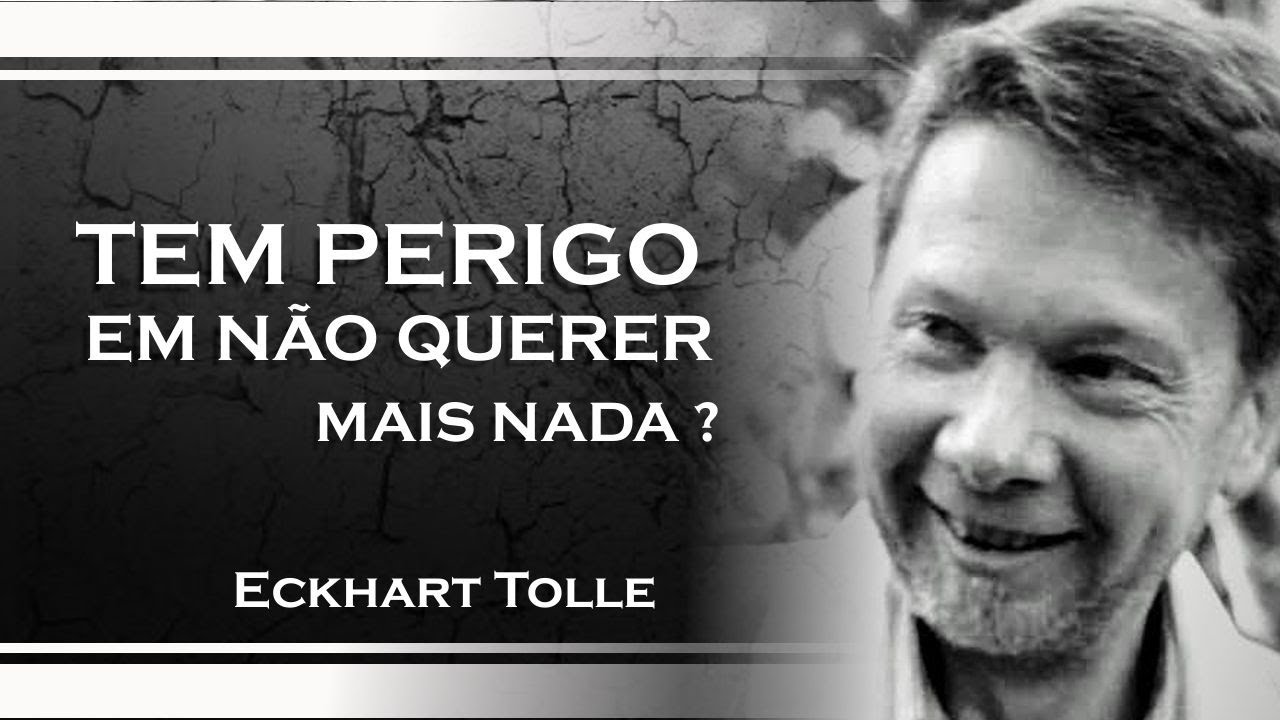 TEM ALGUM PERIGO EM NÃO QUERER TER MAIS  NADA, ECKHART TOLLE DUBLADO 2023