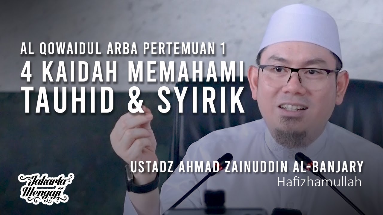 4 Kaidah Memahami Tauhid & Syirik [Pertemuan 1] - Ustadz Ahmad Zainuddin Al-Banjary