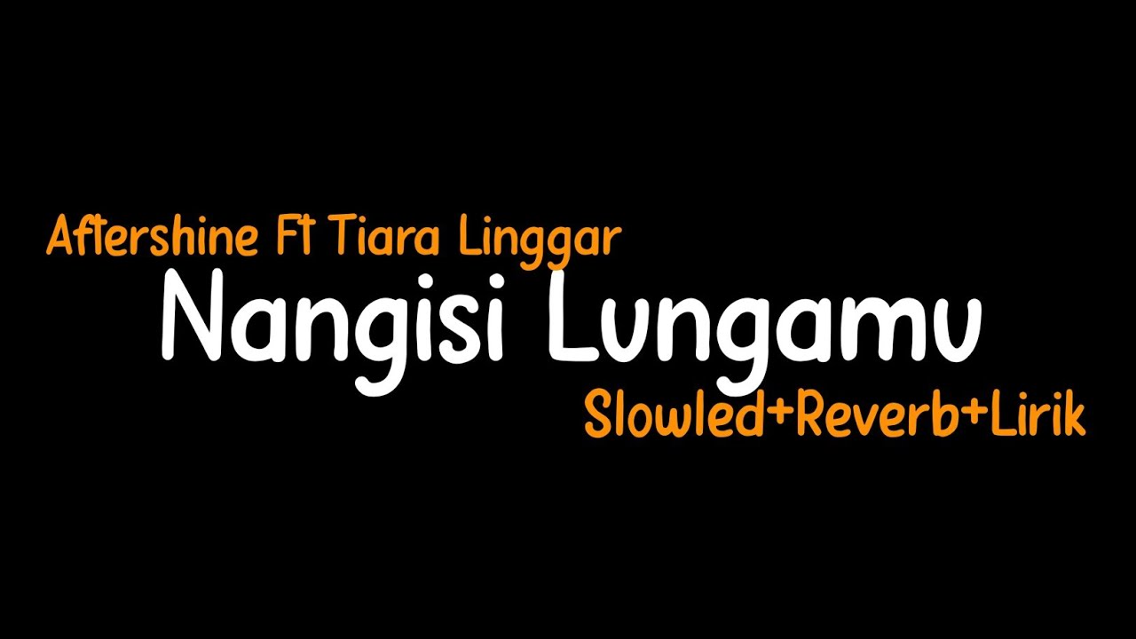 Nangisi Lungamu-Aftershine Ft Tiara Linggar(Slowled+Reverb+Lirik)