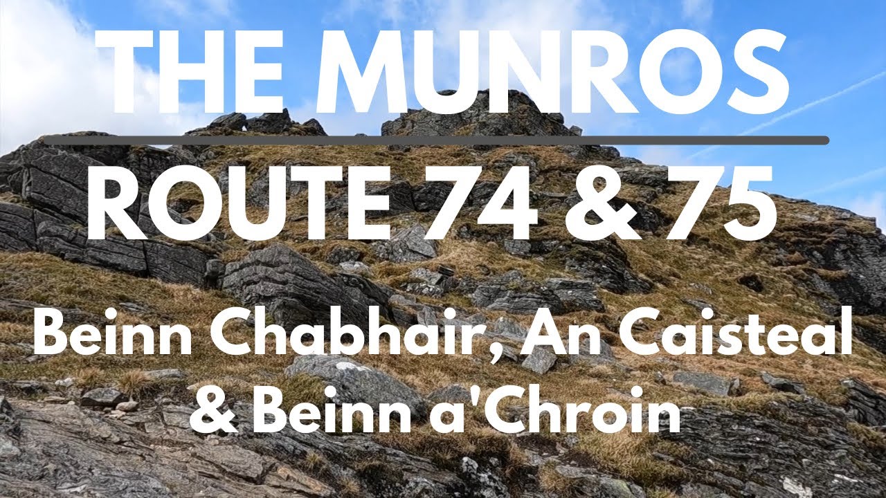 Bagging the Munros | Day 78 - Route 74 & 75 | Beinn Chabhair, An Caisteal & Beinn a'Chroin