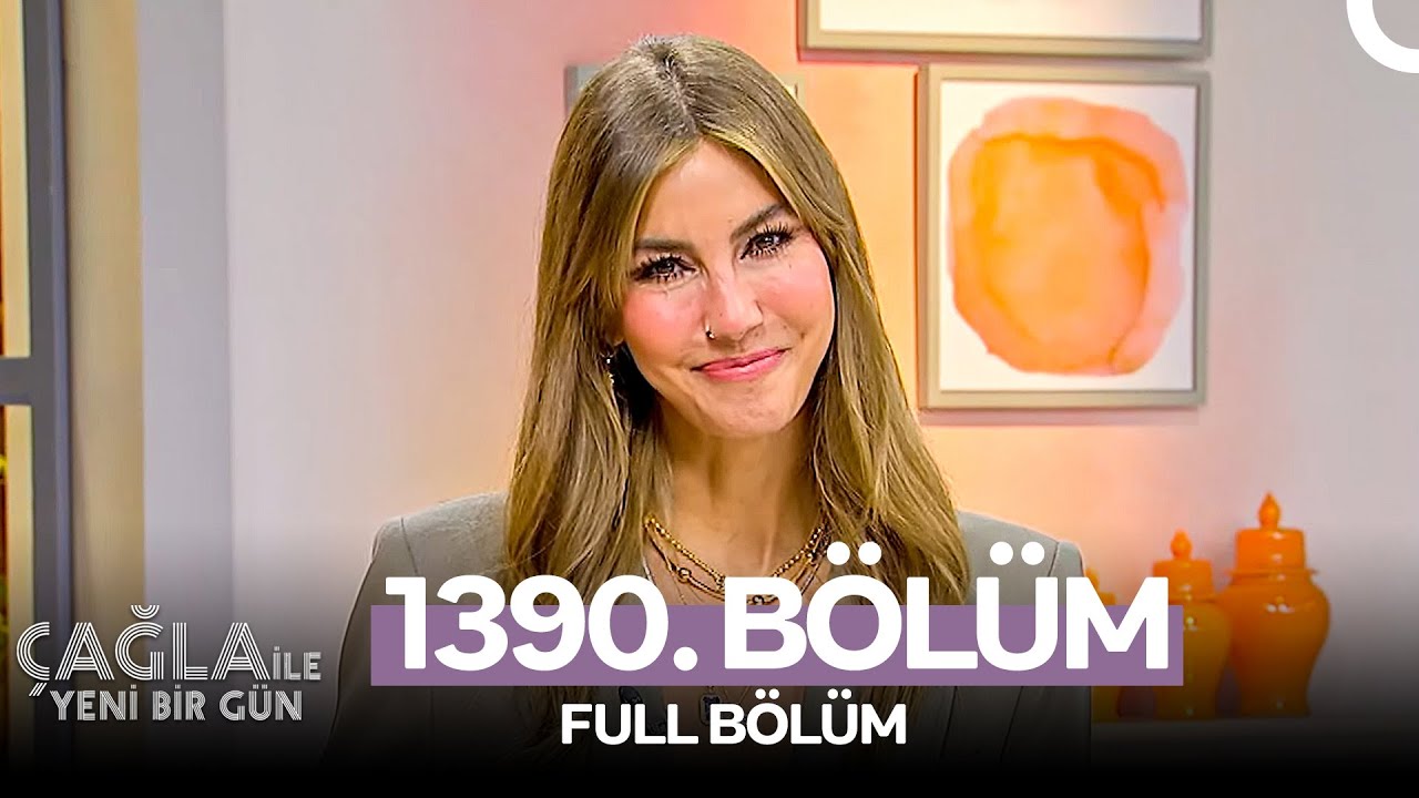 Çağla ile Yeni Bir Gün 1390. Bölüm