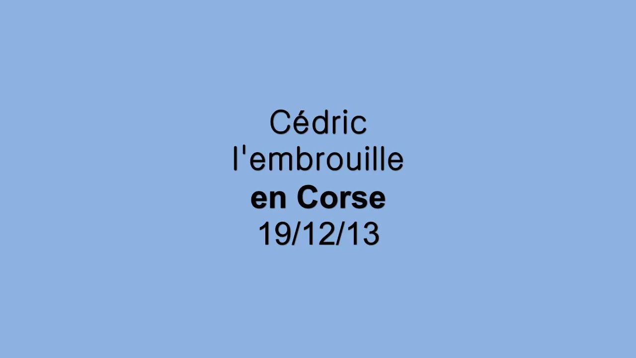 Cédric l'embrouille en Corse - 19/12/13 - HD
