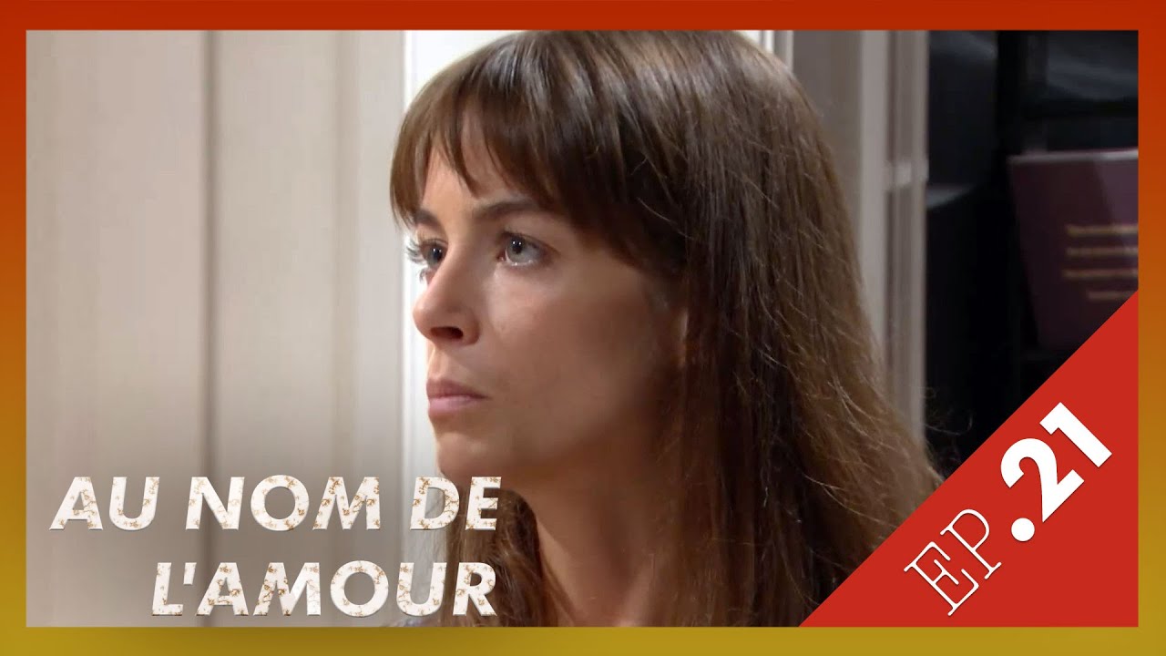 AU NOM DE L'AMOUR  - Episode 21
