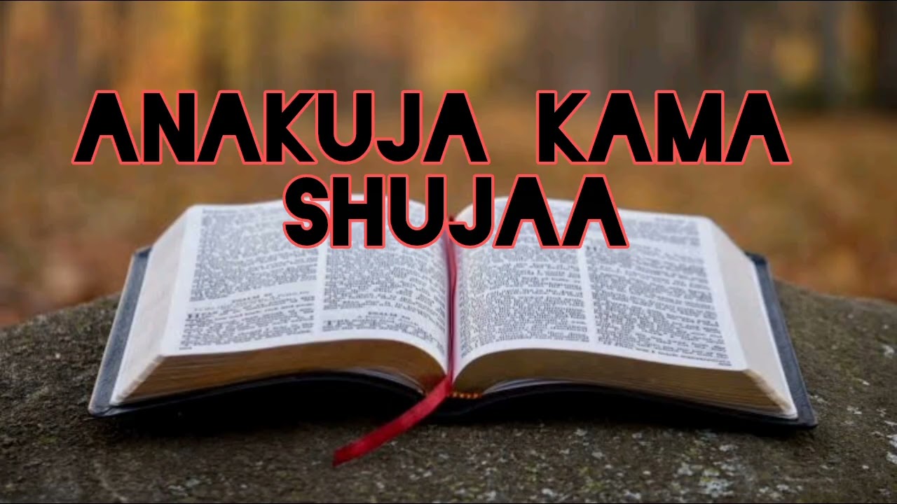 ANAKUJA KAMA SHUJAA