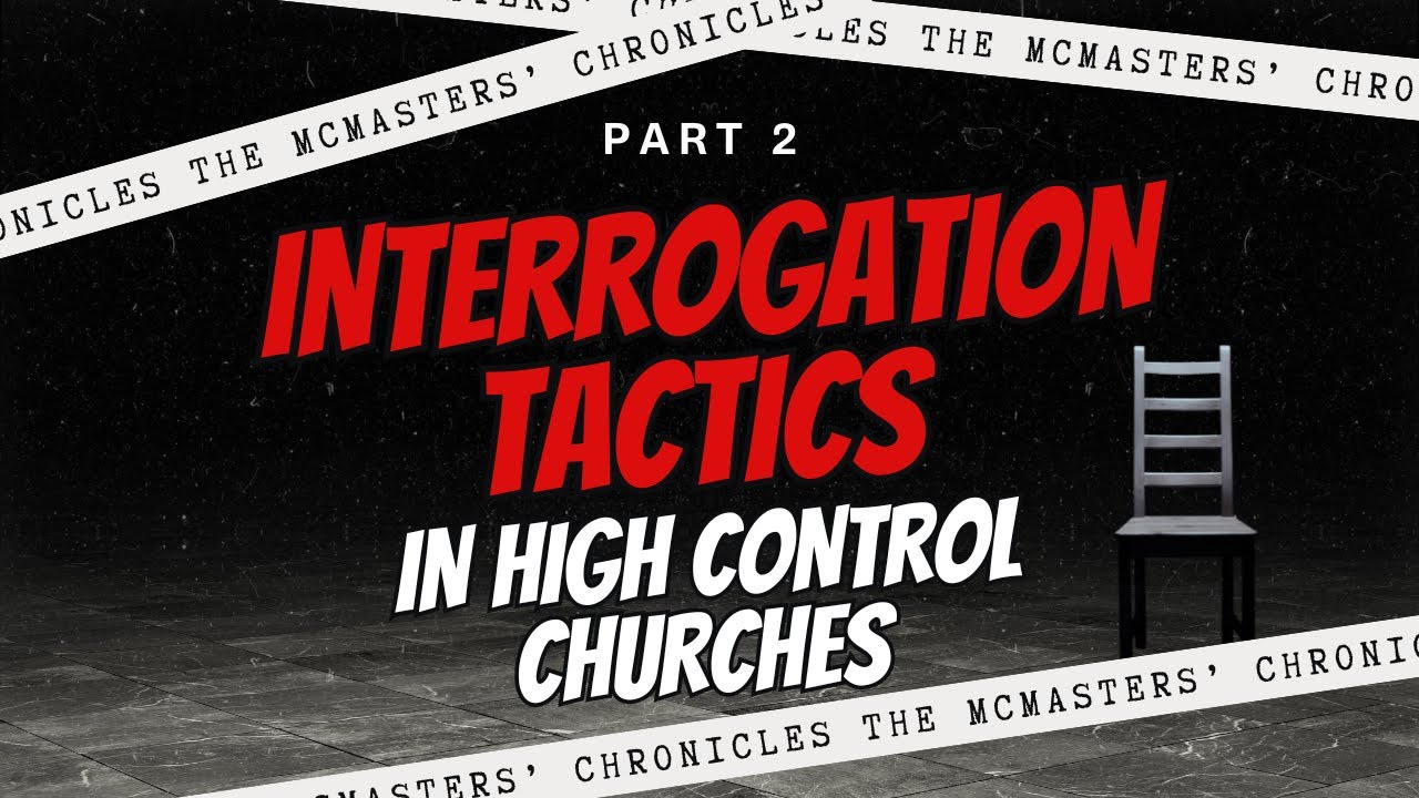 Interrogation Tactics Used in Our Former High-Control Church (Part 2)
