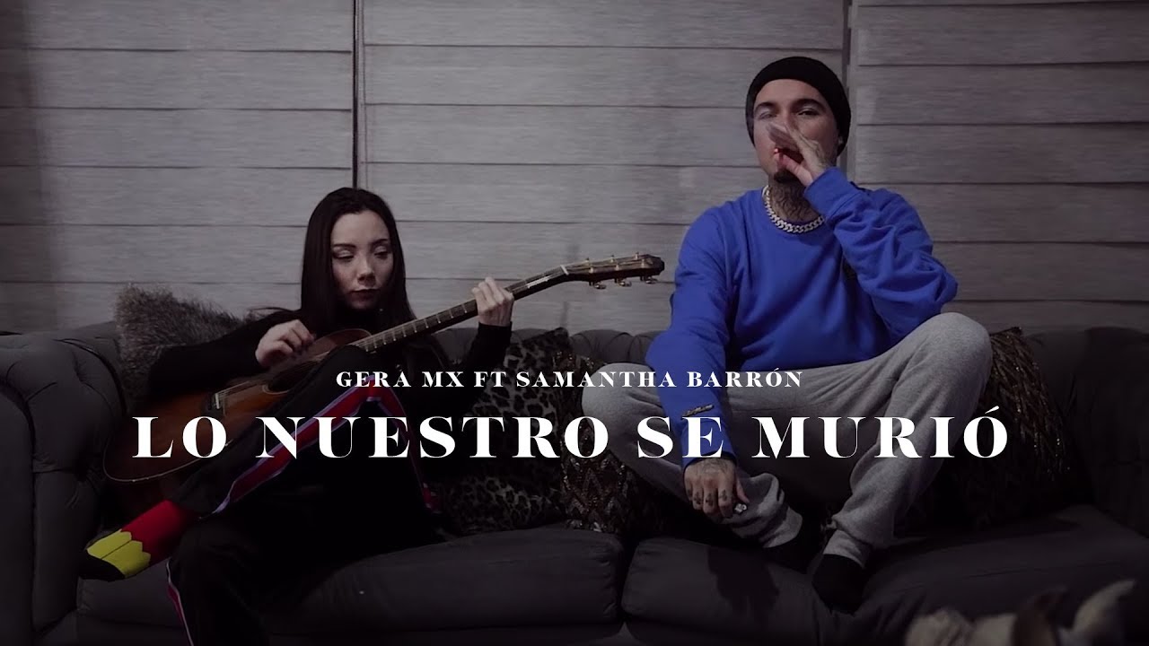 Gera Mx ft Samantha Barr&oacute;n - Lo Nuestro Se Muri&oacute; 💔 (Video Oficial)