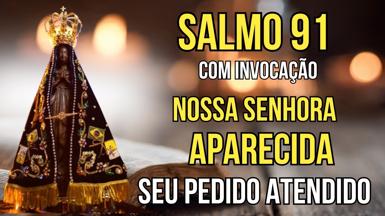 SALMO 91 E NOSSA SENHORA APARECIDA - Oração de Proteção de Lares e Famílias