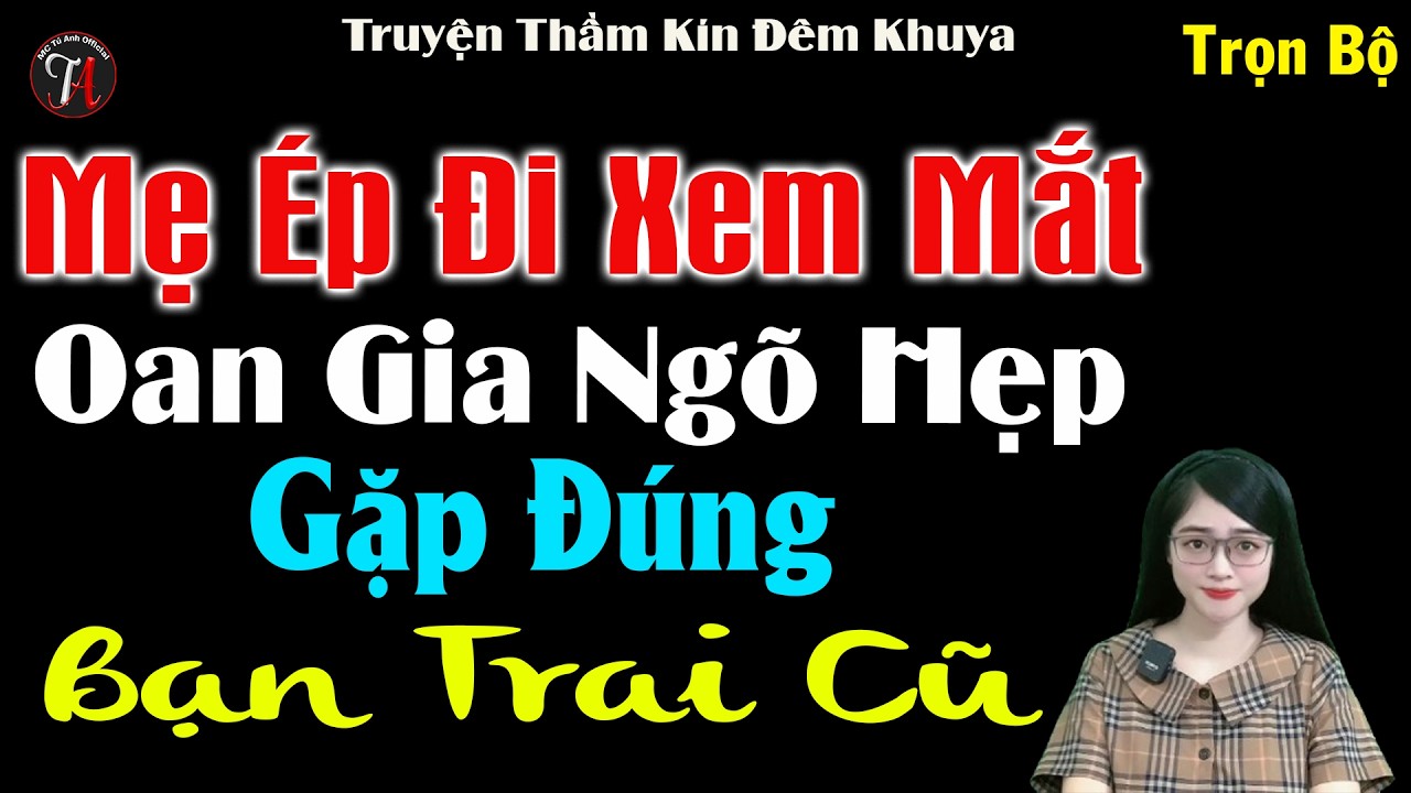 Mẹ Ép Đi Xem Mắt Oan Gia Ngõ Hẹp Gặp Đúng Bạn Trai Cũ - Truyện Thầm Kín Đêm Khuya 2026 - #mctuanh