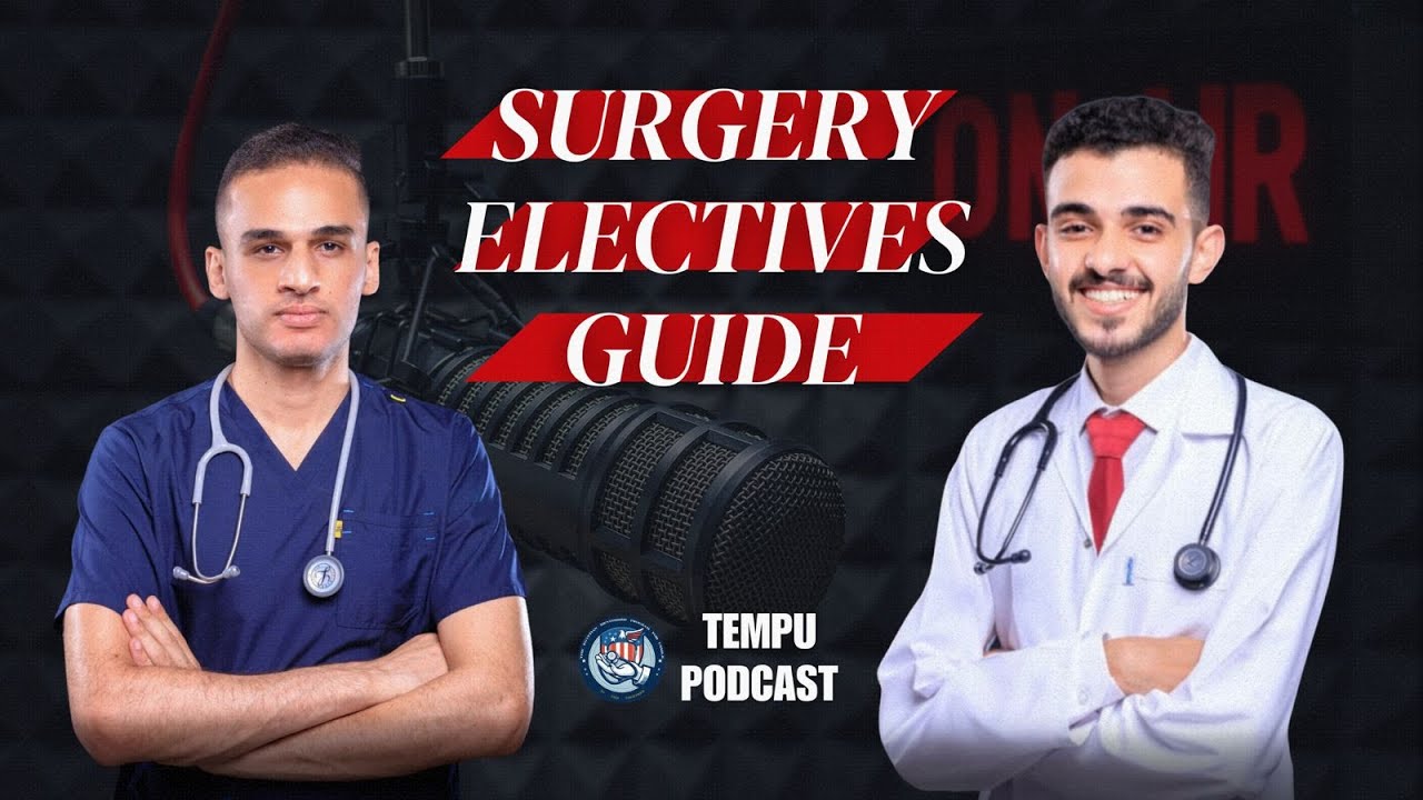 Surgery Electives Guide with Dr. Ahmed Hussein - TEMPU Podcast #2