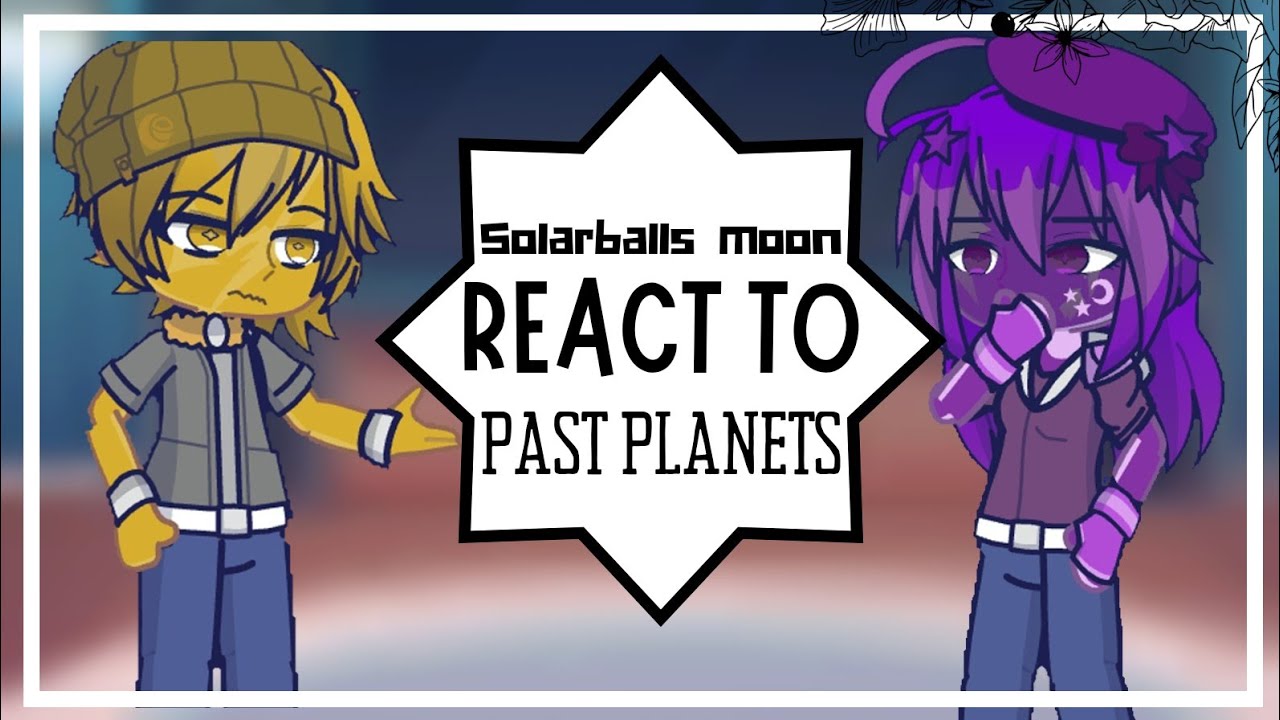 SOLARBALLS MOON REACT TO PAST PLANETS [SOLARBALLS]